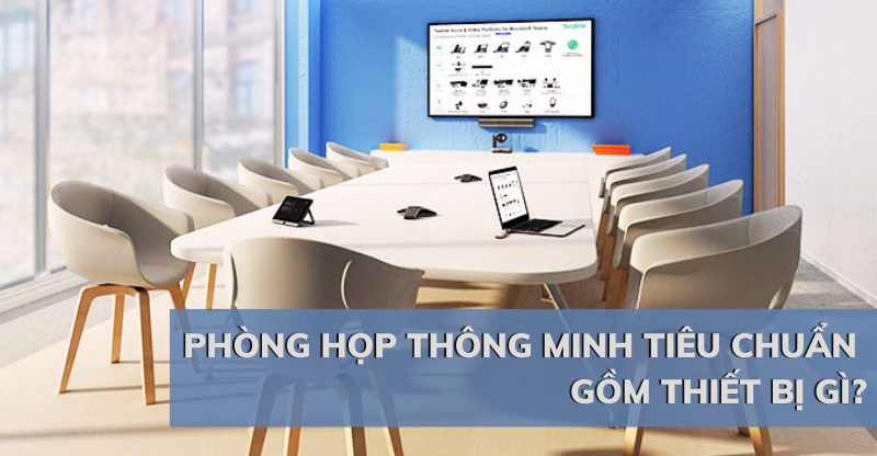 Các thiết bị phòng họp quan trọng