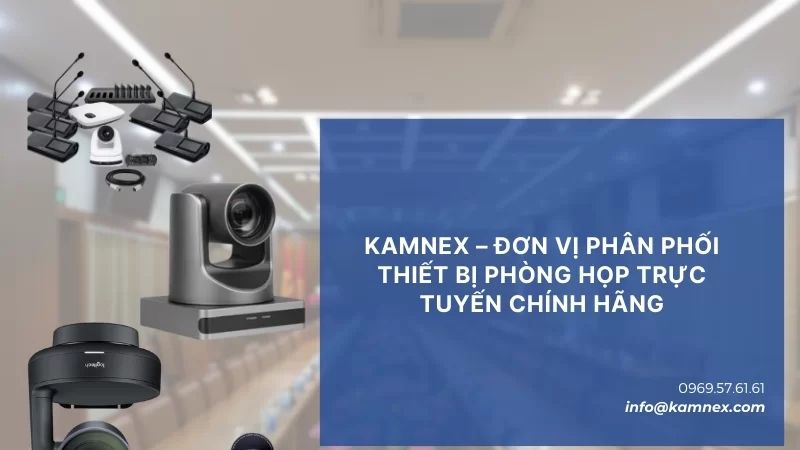 Đơn vị Kamnex - Phân phối thiết bị hội nghị chất lượng