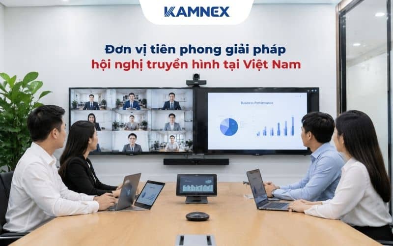Kamnex – Đơn vị tiên phong giải pháp hội nghị truyền hình tại Việt Nam