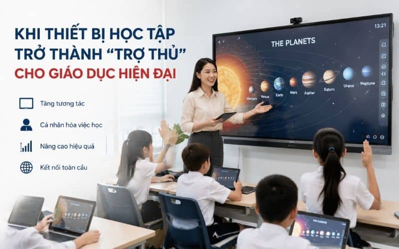 Khi thiết bị học tập trở thành “trợ thủ” cho giáo dục hiện đại