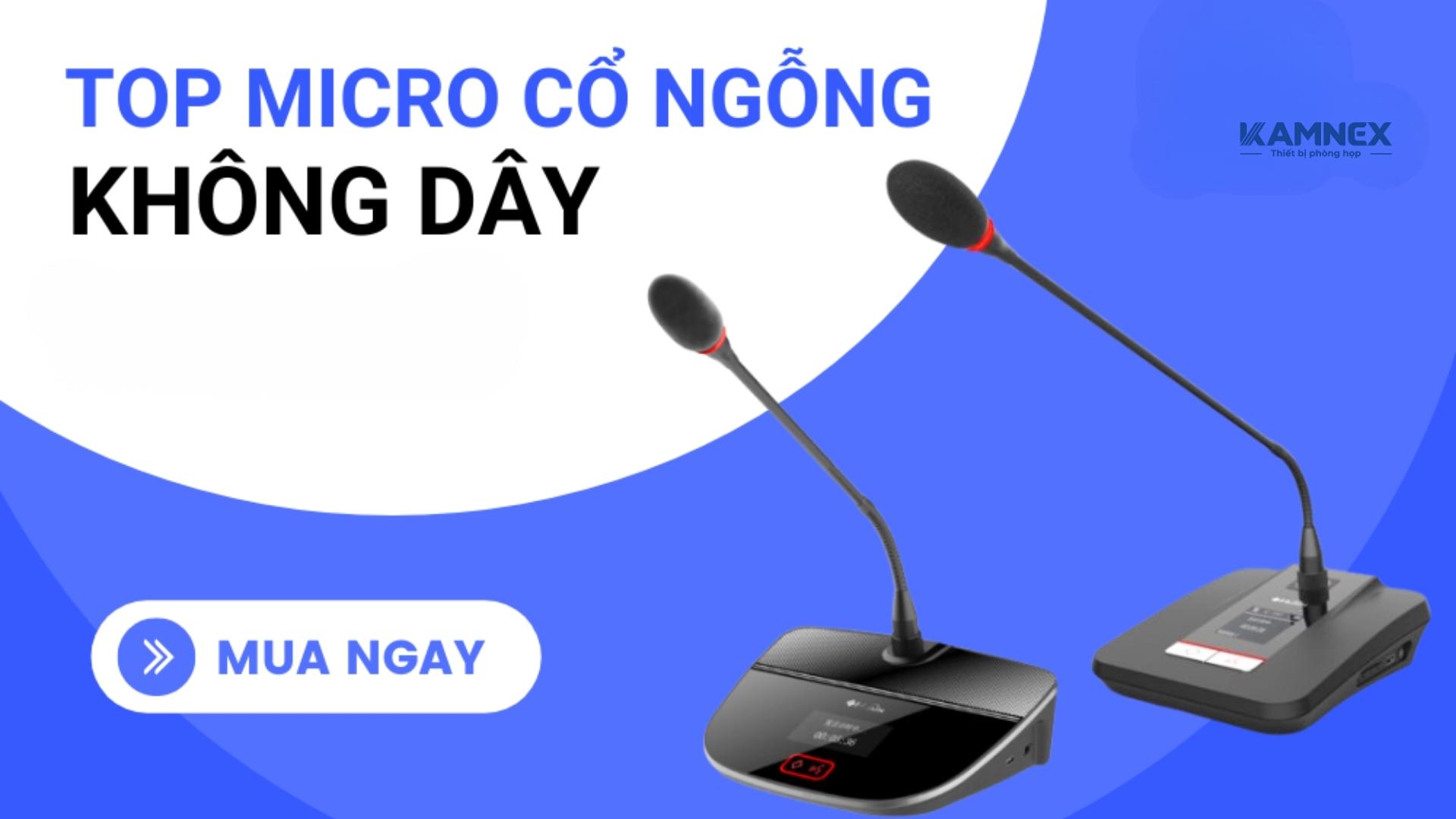 Micro cổ ngỗng không dây – thiết kế hiện đại, kết nối linh hoạt