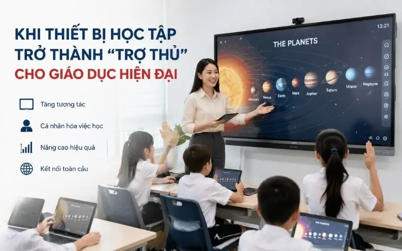Khi thiết bị học tập trở thành “trợ thủ” cho giáo dục hiện đại